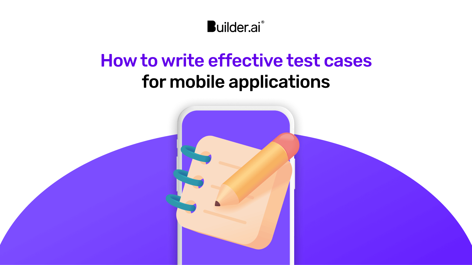 How to write effective test cases for mobile applications (examples, benefits and more)